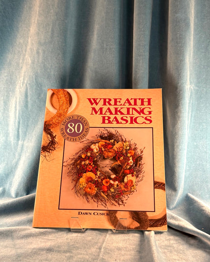 Wreath Making Basics: More Than 80 Wreath Ideas