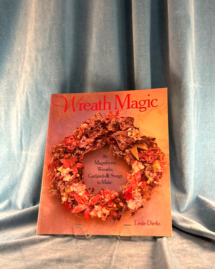Wreath Magic: 86 Magnificent Wreaths, Garlands & Swags To Make - Leslie Dierks (Vintage)
