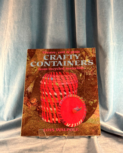 Crafty Containers: From Recycled Materials - Lois Walpole
