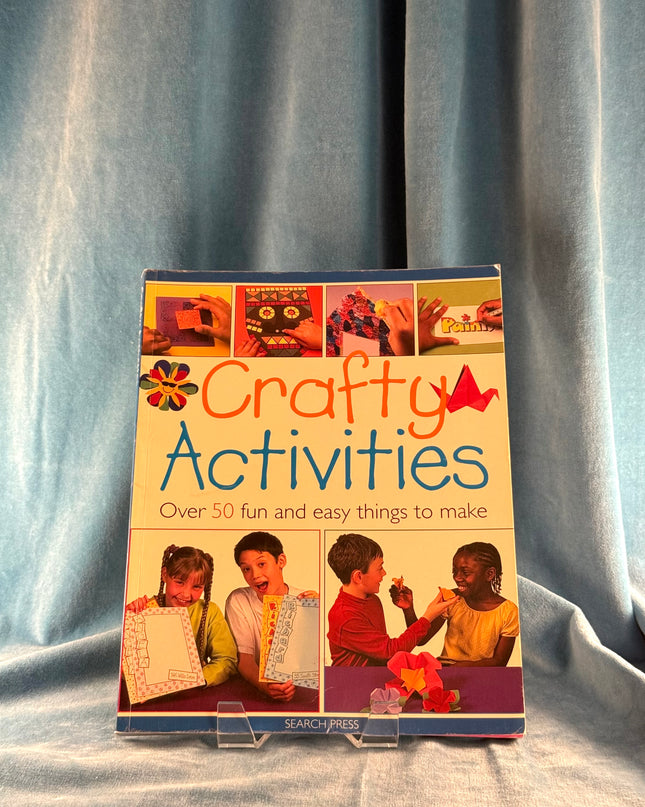 Crafty Activities: Over 50 Fun and Easy Things to Make