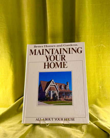 All About Your House: Maintaining Your Home - Better Homes & Gardens (Vintage)