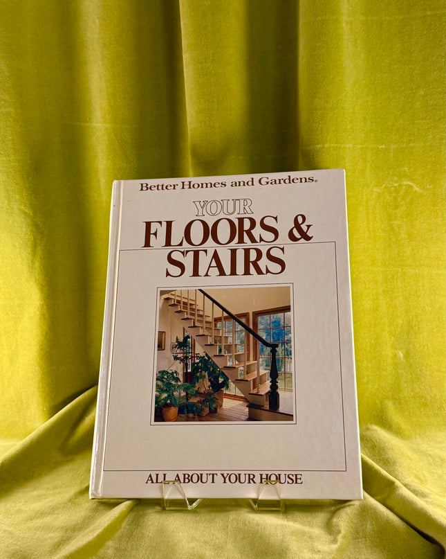 All About Your House: Your Floors & Stairs - Better Homes & Gardens (Vintage)