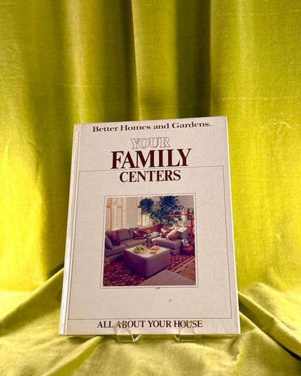 All About Your House: Your Family Centers - Better Homes & Gardens (Vintage)