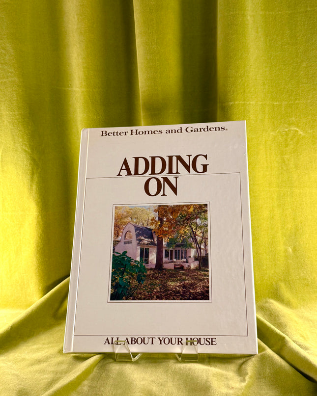 All About Your House: Adding On - Better Homes & Gardens (Vintage)