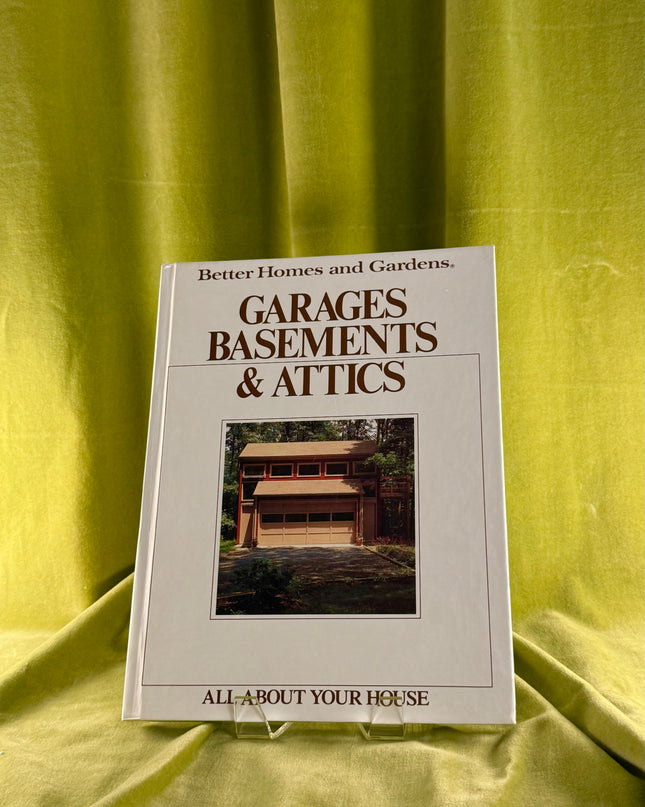 All About Your House: Garages, Basements, & Attics - Better Homes & Gardens (Vintage)