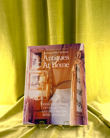 Antiques at Home: Cherchez's Book of Collecting and Decorating with Antiques - Barbara Milo Ohrbach (Vintage)