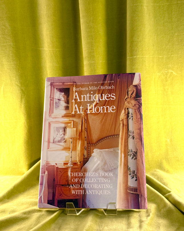 Antiques at Home: Cherchez's Book of Collecting and Decorating with Antiques by Barbara Milo Ohrbach