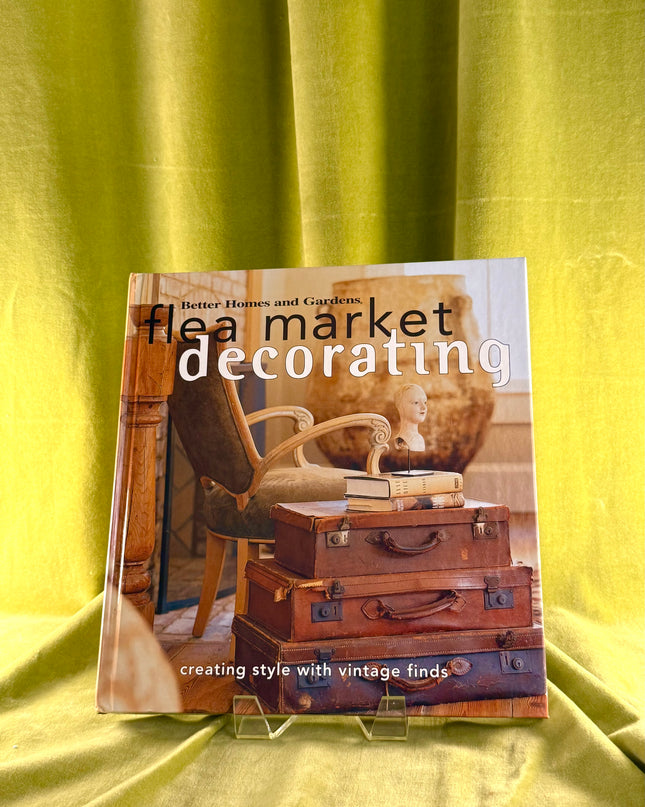 Flea Market Decorating: Creating Style with Vintage Finds (Better Homes & Gardens) by Better Homes and Gardens Editors,Vicki Ingham