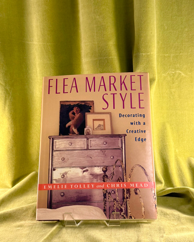 Flea Market Style: Decorating with a Creative Edge by Chris Mead,Emelie Tolley