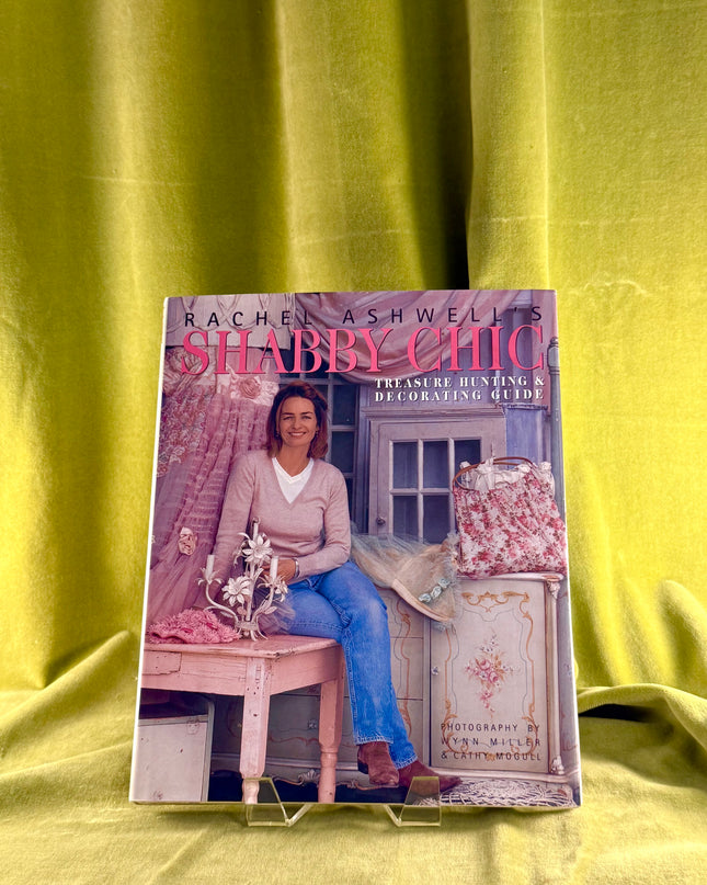 Rachel Ashwell's Shabby Chic Treasure Hunting and Decorating Guide by Rachel Ashwell