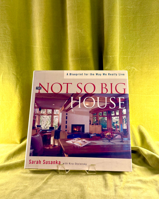 The Not So Big House: A Blueprint for the Way We Really Live by Sarah Susanka,Kira Obolensky
