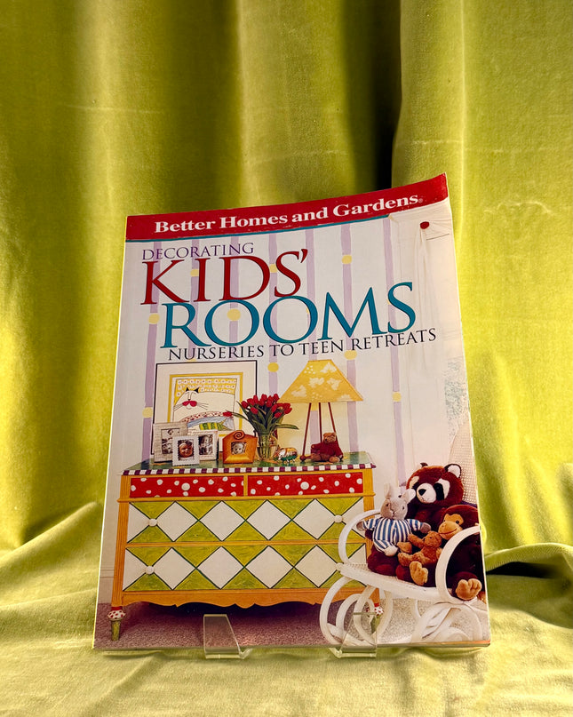 Decorating Kids' Rooms: Nurseries to Teen Retreats by Better Homes and Gardens Books