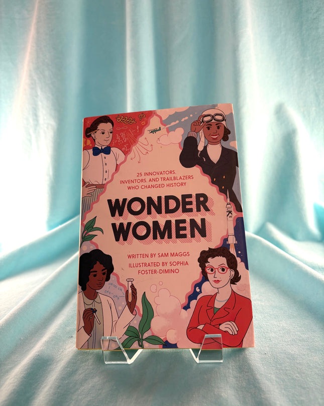 Wonder Women: 25 Innovators, Inventors, and Trailblazers Who Changed History by Sam Maggs