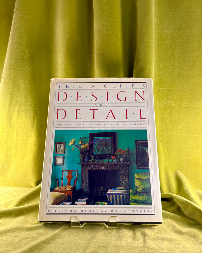 Tricia Guild's Design and Detail: A Practical Guide to Styling a House by Tricia Guild
