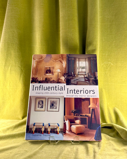 Influential Interiors : Shaping 20th-Century Style Through Key Interior Designers by Suzanne Trocme