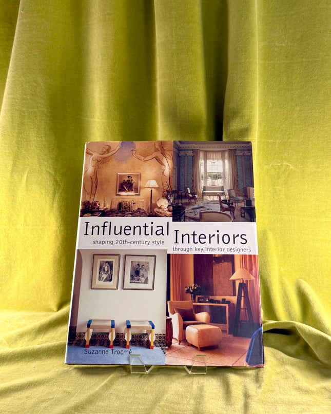 Influential Interiors : Shaping 20th-Century Style Through Key Interior Designers by Suzanne Trocme