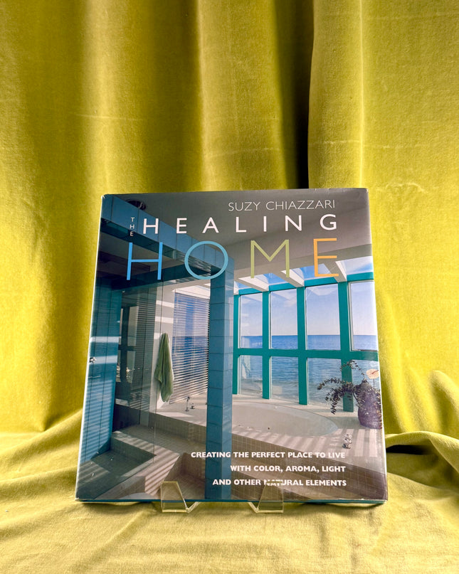 The Healing Home: Creating the Perfect Place to Live With Color, Aroma, Light and Other Natural Elements - Suzy Chiazzari