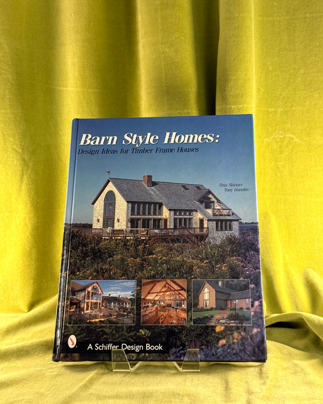 Barn Style Homes: Design Ideas for Timber Frame Houses (Schiffer Design Book) by Tina Skinner,Tony Hanslin