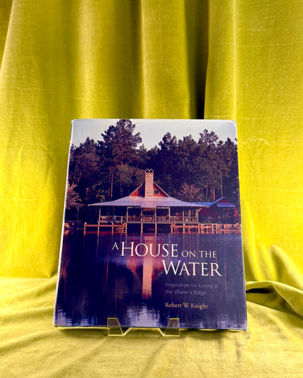 A House on the Water: Inspiration for Living at the Water's Edge by Robert Knight