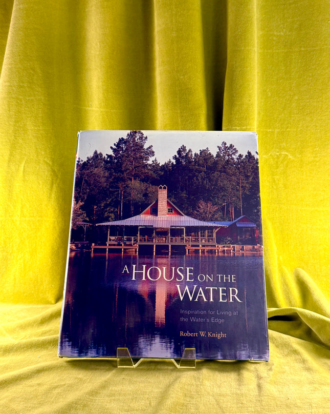 A House on the Water: Inspiration for Living at the Water's Edge by Robert Knight