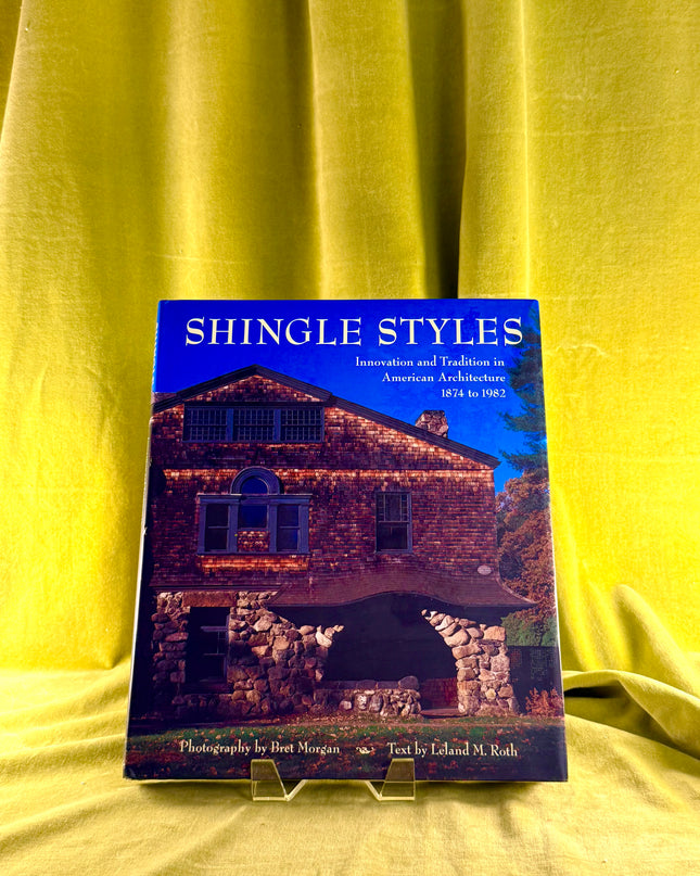 Shingle Styles: Innovation and Tradition in American Architecture 1874 to 1982 by Bret Morgan,Leland M Roth