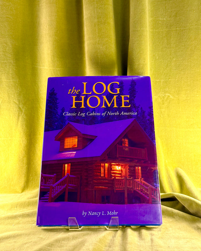 The Log Home: Classic Log Cabins of North America by Nancy L. Mohr