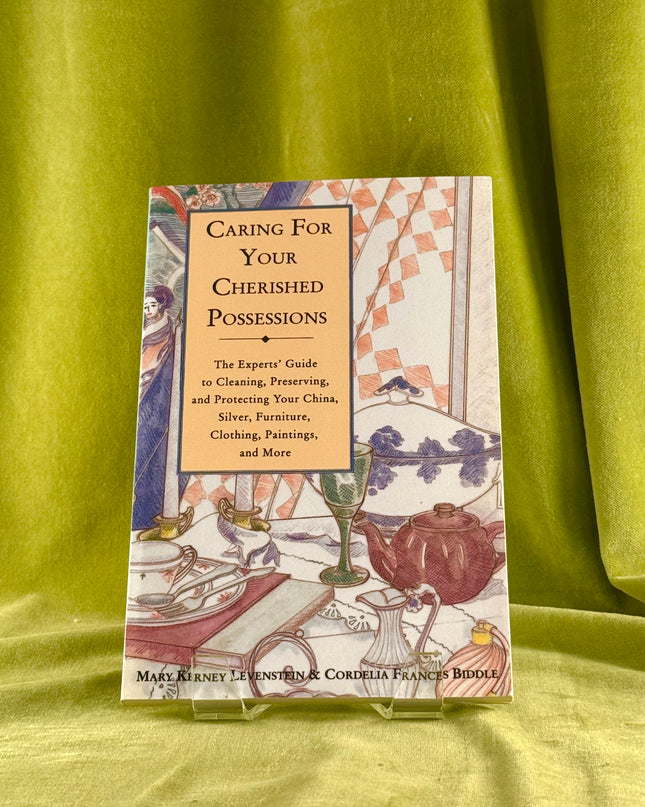 Caring for Your Cherished Possessions: The Experts' Guide to Cleaning, Preserving, and Protecting Your China, Silver, by Mary K. K. Levenstein
