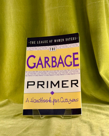 The Garbage Primer: The League of Women Voters Education Fund - Pamela Murphy