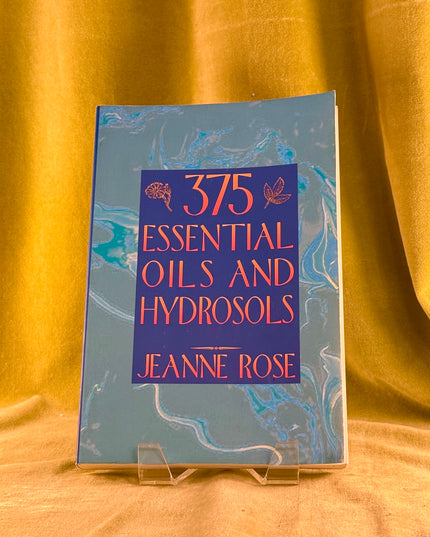 375 Essential Oils and Hydrosols by Jeanne Rose