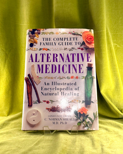 Complete Family Guide to Alternative Medicine - C Norman Shealy