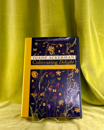 Cultivating Delight: A Natural History of My Garden - Diane Ackerman