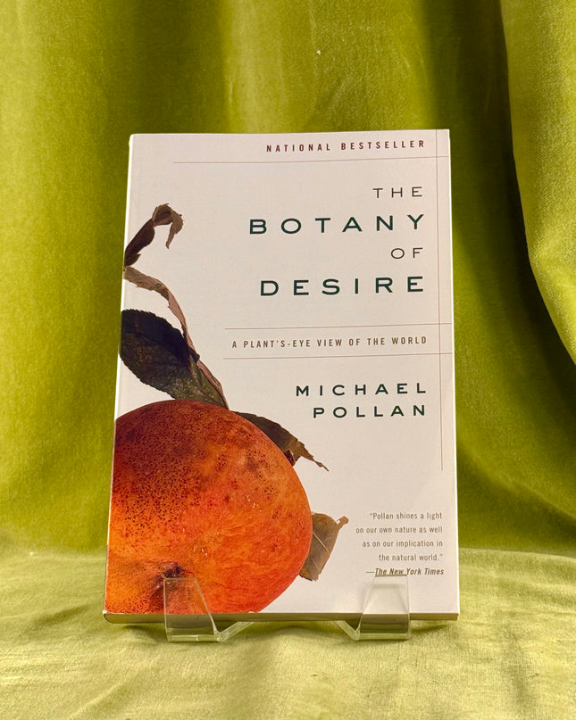 The Botany of Desire: A Plant's-Eye View of the World by Michael Pollan