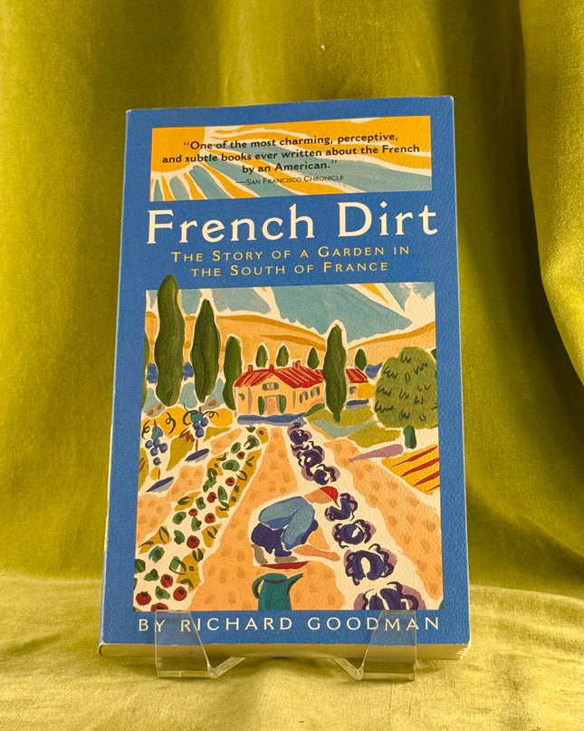 French Dirt: The Story of a Garden in the South of France by Richard Goodman