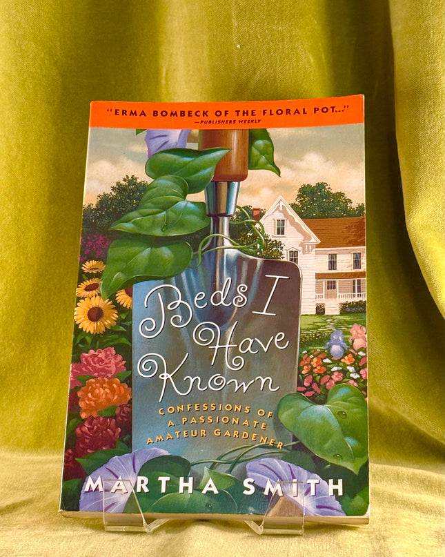 Beds I Have Known: Confessions of a Passionate Amateur Gardener by Martha Smith