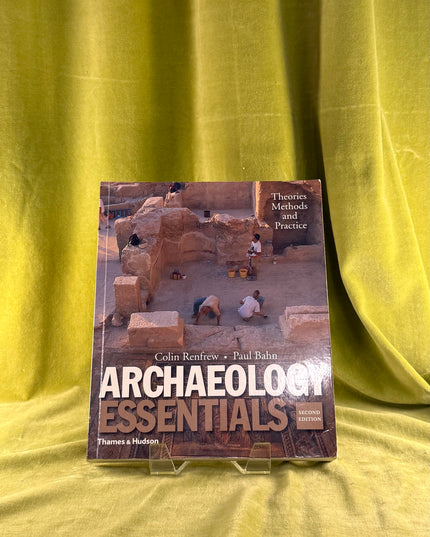 Archaeology Essentials: Theories, Methods, and Practice by Colin Renfrew,Paul Bahn