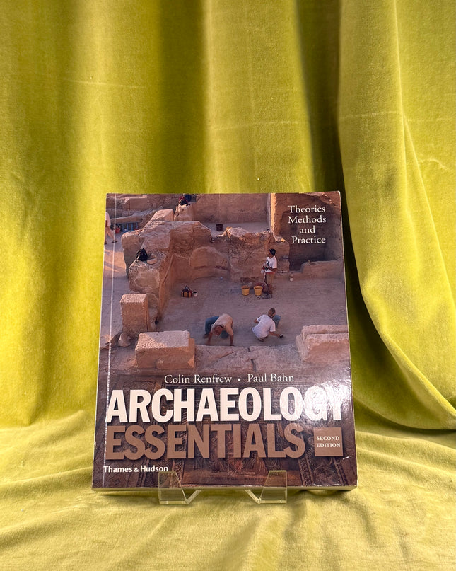 Archaeology Essentials: Theories, Methods, and Practice by Colin Renfrew,Paul Bahn
