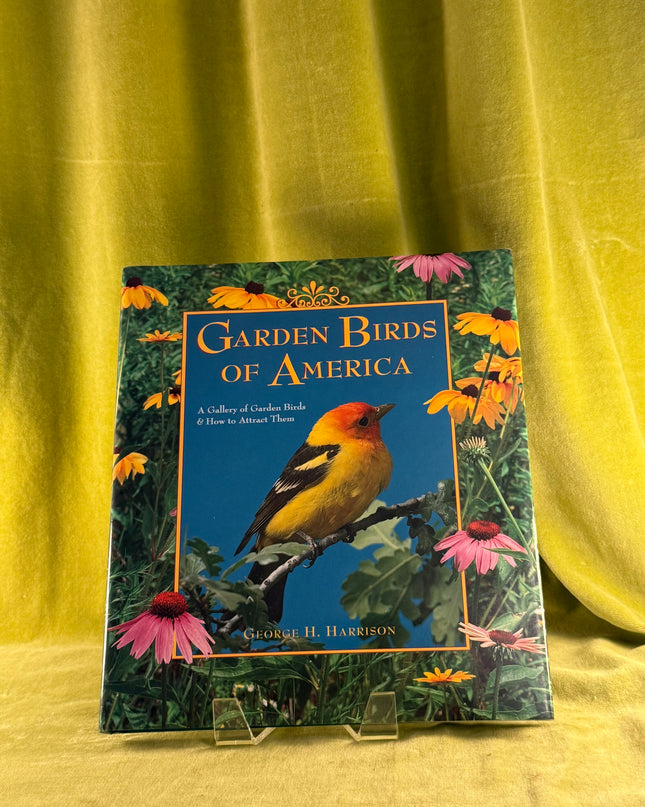 Garden Birds of America: A Gallery of Garden Birds & How to Attract Them by George H. Harrison
