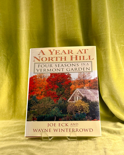 A Year at North Hill: Four Seasons in a Vermont Garden - Joe Eck & Wayne Winterrowd