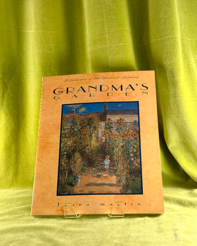 Grandma's Garden: A Celebration of Old-Fashioned Gardening by Laura C. Martin