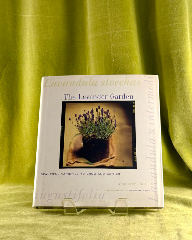 The Lavender Garden: Beautiful Varieties to Grow and Gather - Robert Kourik