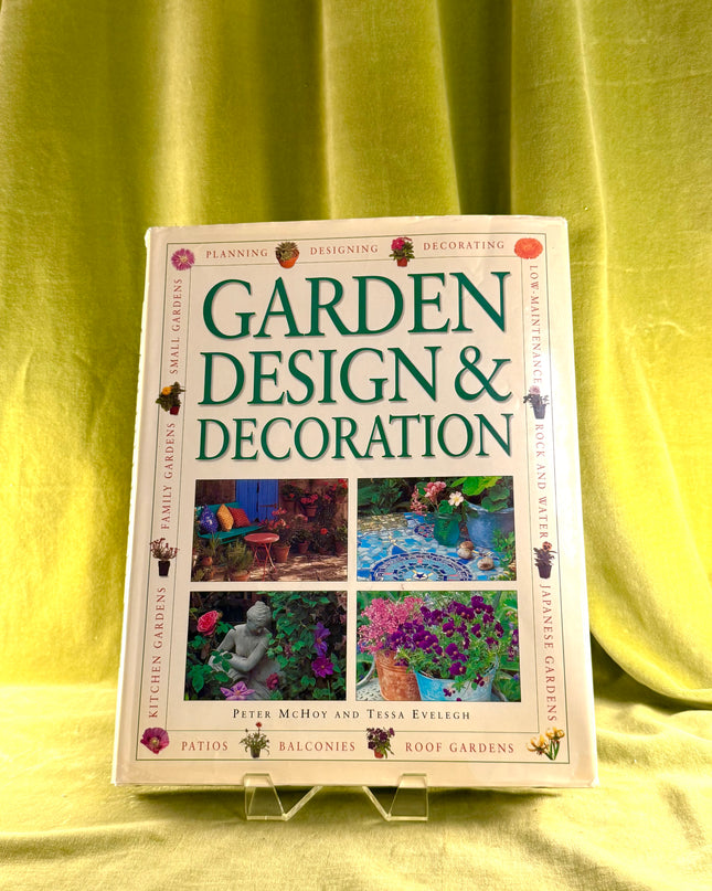 Garden Design and Decoration by Peter Mchoy,Tessa Evelegh