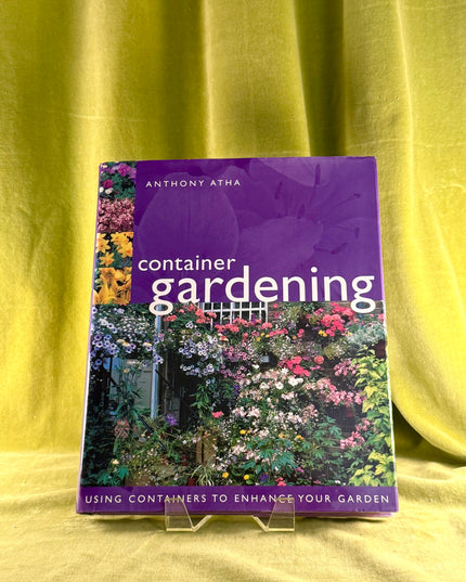 Container Gardening by Anthony Atha