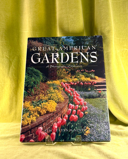 Great American Gardens: A Photographic Celebration - Stacey Lynn McNutt
