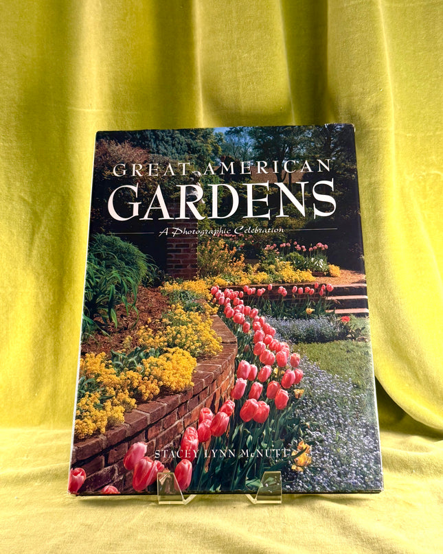 Great American Gardens: A Photographic Celebration by Stacey Lynn McNutt
