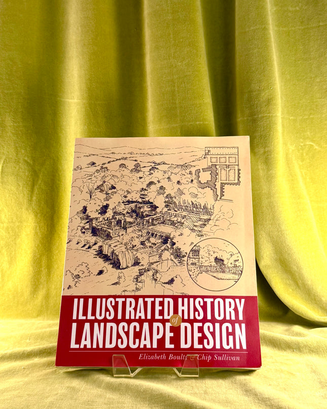 Illustrated History of Landscape Design by Elizabeth Boults,Chip Sullivan
