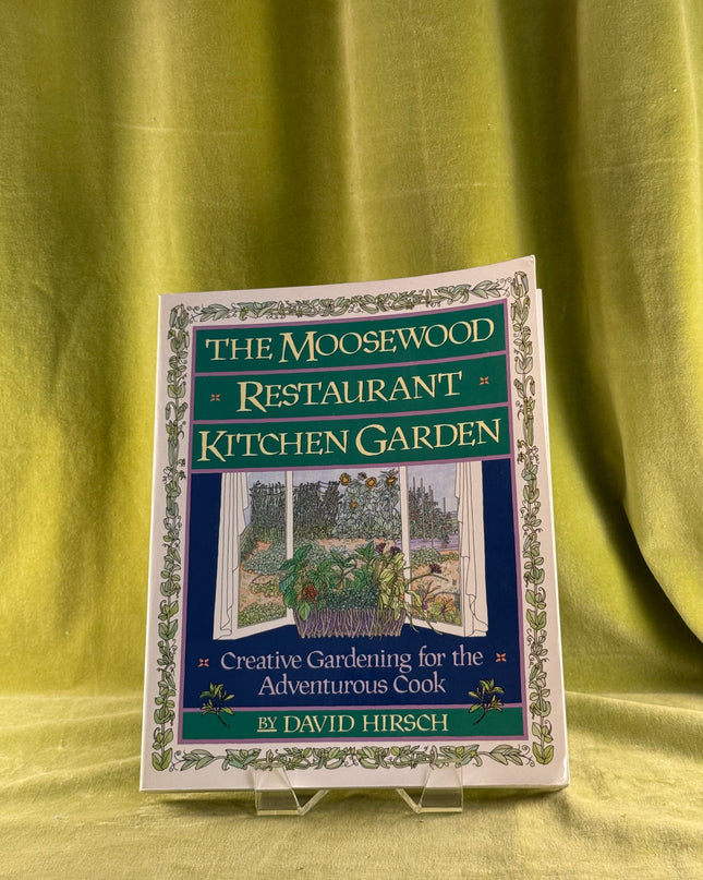 The Moosewood Restaurant Kitchen Garden: Creative Gardening For The Adventurous Cook (A Fireside Book) by David Hirsch