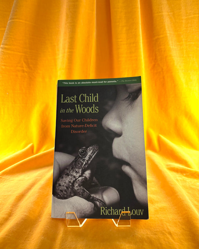 Last Child in the Woods: Saving Our Children from Nature-Deficit Disorder by Richard Louv