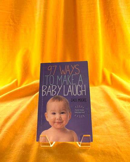 97 Ways to Make a Baby Laugh by Jack Moore