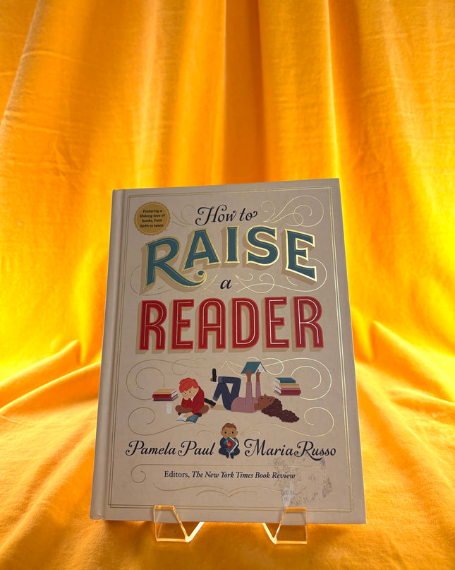 How to Raise a Reader - Pamela Paul &Maria Russo