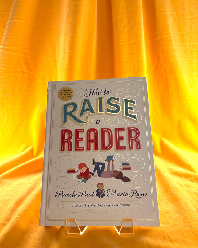 How to Raise a Reader - Pamela Paul &Maria Russo